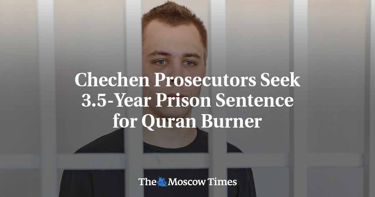 Chechen Prosecutors Seek 3.5-Year Prison Sentence for Quran Burner