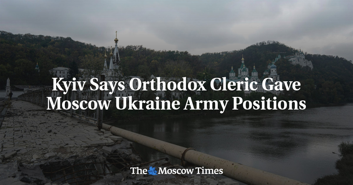 Kyiv Says Orthodox Cleric Gave Moscow Ukraine Army Positions