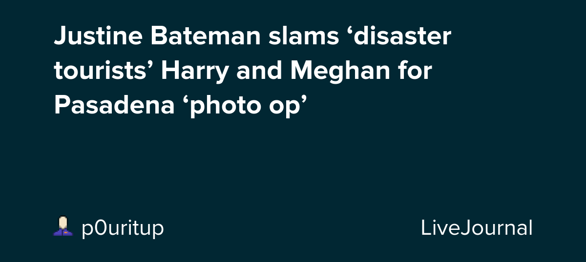 Justine Bateman slams ‘disaster tourists’ Harry and Meghan for Pasadena ‘photo op’