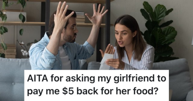 He’s Tired Of Footing The Bill In His Relationship, But Things Blew Up When He Asked His Girlfriend To Cover $5 Worth Of Food