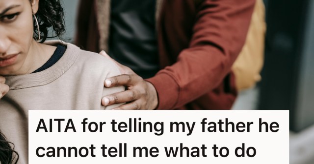 Daughter Struggles With Financial Issues While Trying To Move Out, But Still Doesn’t Think Her Father Should Try To Tell Her What To Do