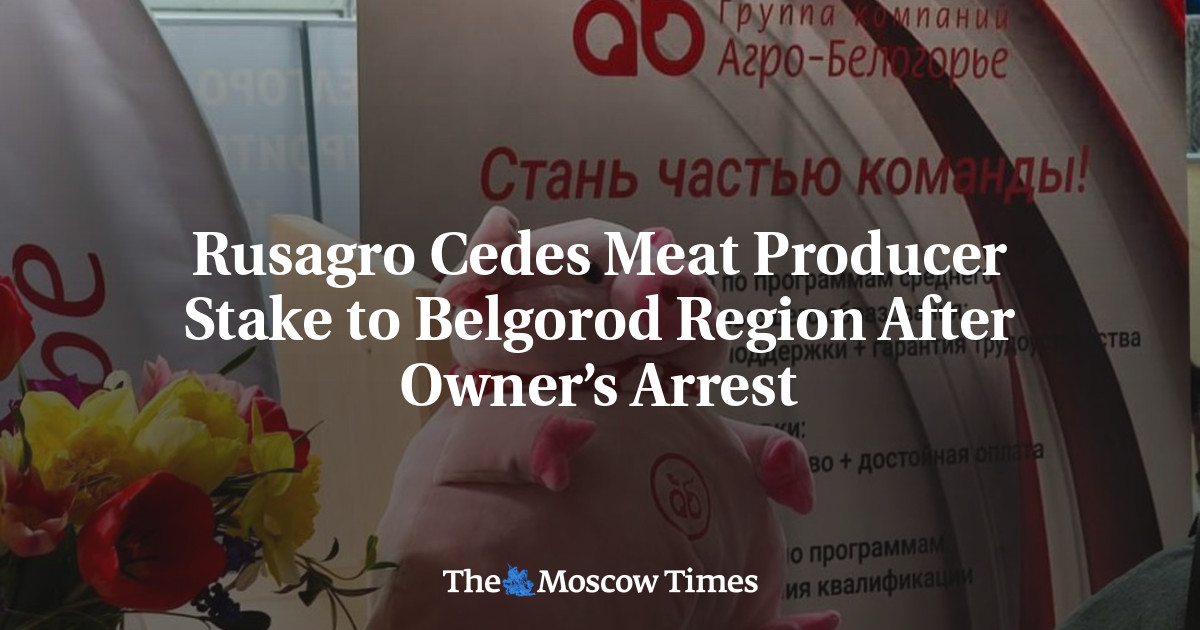 Rusagro Cedes Meat Producer Stake to Belgorod Region After Owner’s Arrest