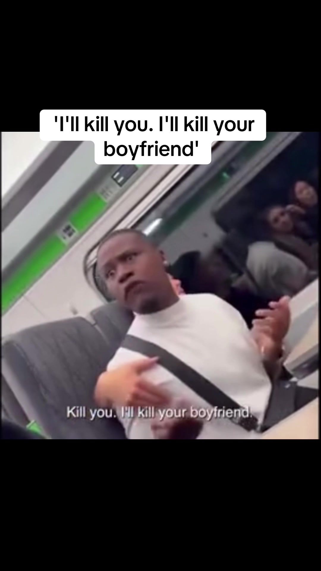 A 'vile' passenger told two young women he would 'kill' them and their boyfriends in a shocking fit of rage on the train. Footage filmed by the victims shows a man called 'Elijah' shout the threats repeatedly while his friends urge him to stop as they travel between Cardiff Central and Swindon. He exclaims: 'I'll kill you. I'll kill your boyfriend. I'll follow you. I'll follow you to your house. I'll follow you to your boyfriend's house, I'll kill your boyfriend. Whatever bro.' Eye witnesses said the passenger had demanded a group of women tell him who was the most attractive out of him and his friends.  The crazed commuter later adds: 'If those two girls want to move, you can go. I'm not go