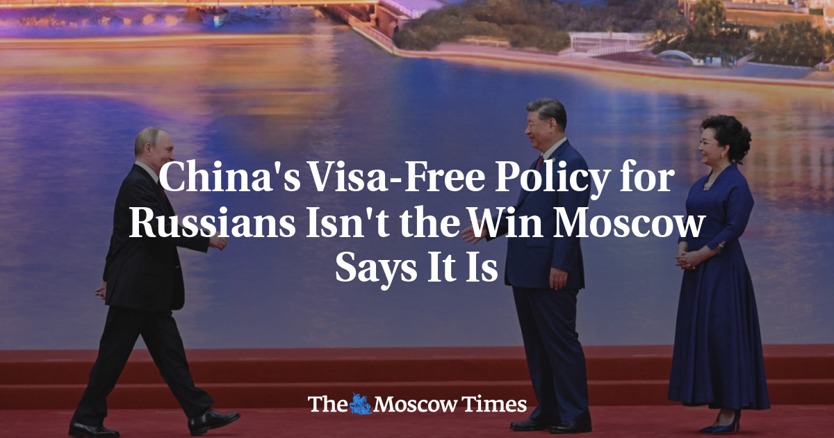 China's Visa-Free Policy for Russians Isn't the Coup Moscow Says It Is