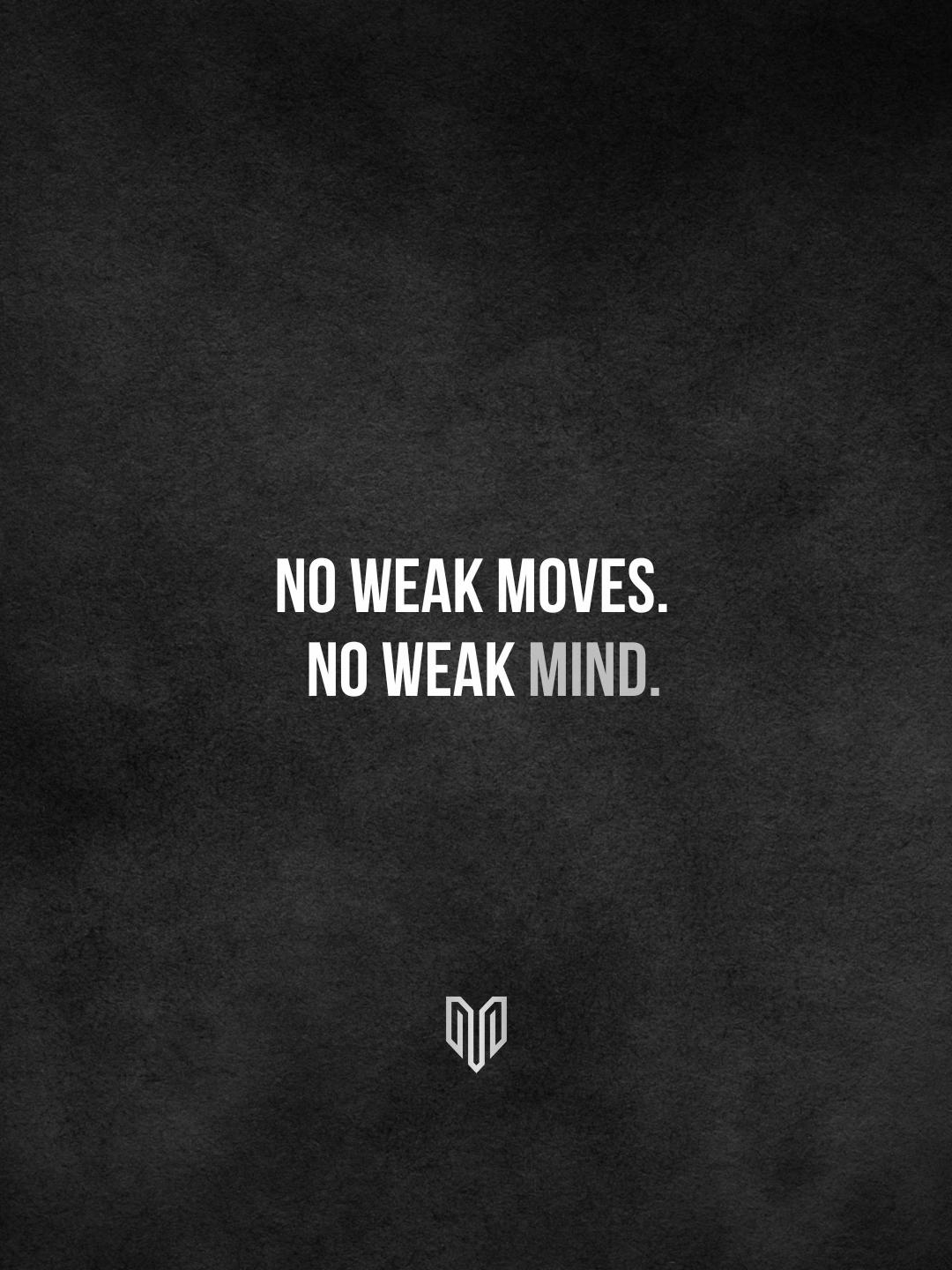 No weak moves.