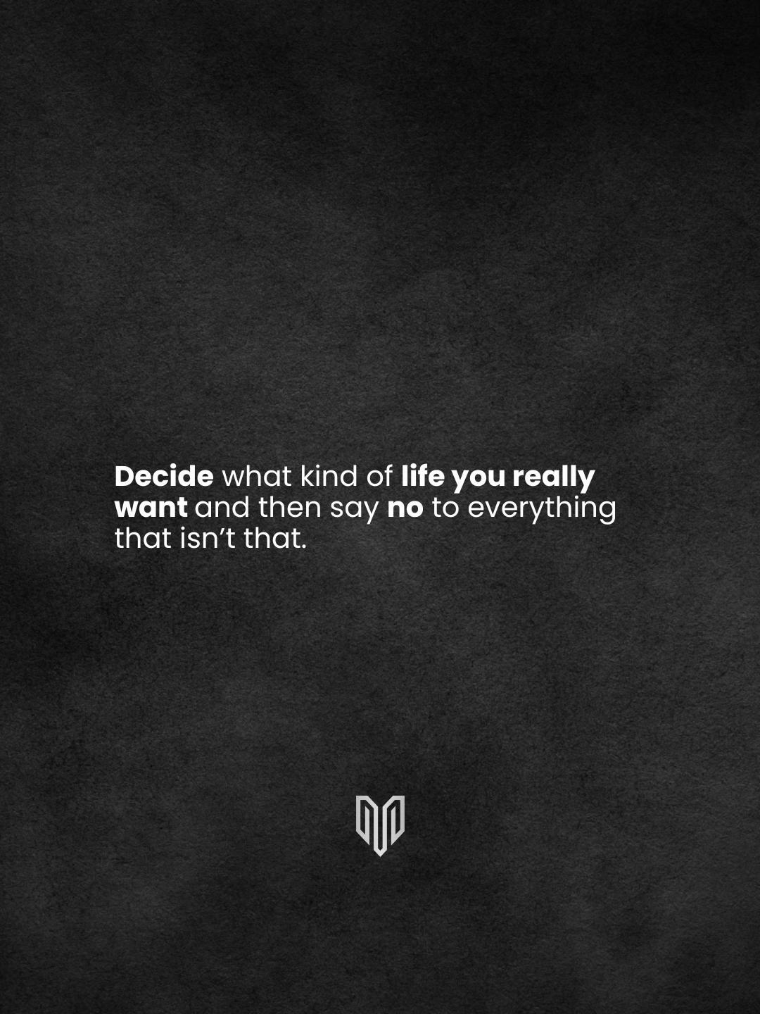 Once you know what you want, everything else becomes a distraction.