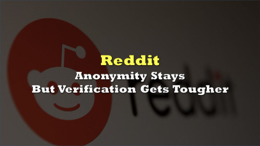Anonymity stays but verification gets tougher on Reddit
