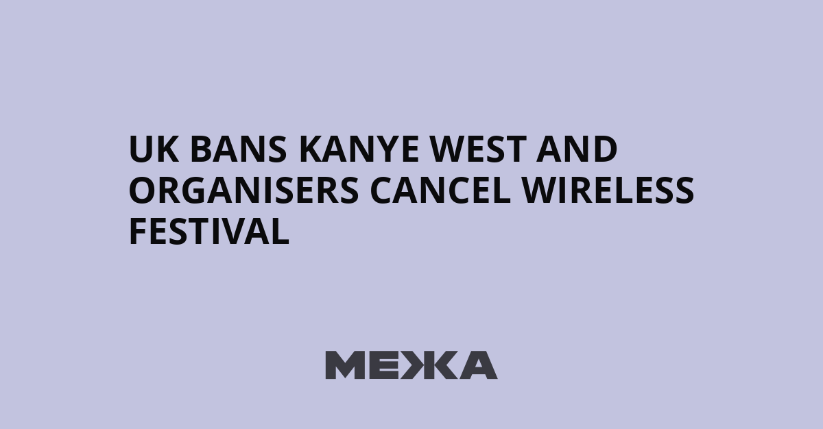UK bans Kanye West and organisers cancel Wireless Festival